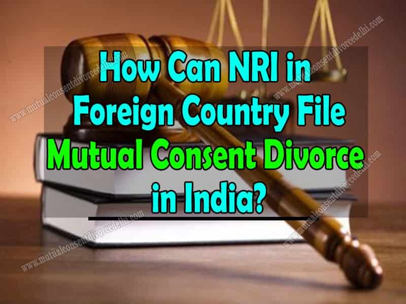 How can NRI in foreign country file mutual consent divorce in India?